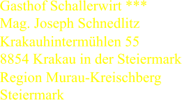 Gasthof Schallerwirt *** Mag. Joseph Schnedlitz Krakauhintermühlen 55 8854 Krakau in der Steiermark Region Murau-Kreischberg Steiermark