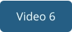 Video 6